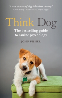 Think Dog : An Owner's Guide to Canine Psychology, Paperback / softback Book Think Dog : An Owner's Guide to Canine Psychology, Paperback / softback Book