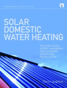 Solar Domestic Water Heating : The Earthscan Expert Handbook for Planning, Design and Installation, Hardback Book Solar Domestic Water Heating : The Earthscan Expert Handbook for Planning, Design and Installation, Hardback Book