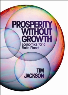 Prosperity without Growth : Economics for a Finite Planet, Hardback Book Prosperity without Growth : Economics for a Finite Planet, Hardback Book