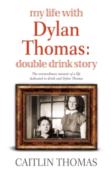 My Life With Dylan Thomas : Double Drink Story, Paperback / softback Book My Life With Dylan Thomas : Double Drink Story, Paperback / softback Book