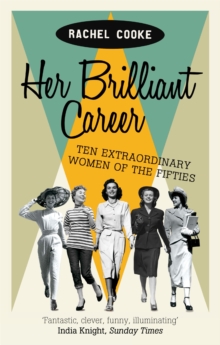 Her Brilliant Career : Ten Extraordinary Women of the Fifties, Paperback Book Her Brilliant Career : Ten Extraordinary Women of the Fifties, Paperback Book