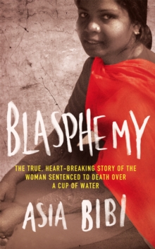 Blasphemy : The true, heartbreaking story of the woman sentenced to death over a cup of water, Paperback Book Blasphemy : The true, heartbreaking story of the woman sentenced to death over a cup of water, Paperback Book