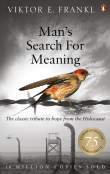 Man's Search For Meaning : The classic tribute to hope from the Holocaust, Paperback / softback Book Man's Search For Meaning : The classic tribute to hope from the Holocaust, Paperback / softback Book