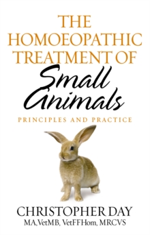 The Homoeopathic Treatment Of Small Animals : Principles and Practice, Paperback Book The Homoeopathic Treatment Of Small Animals : Principles and Practice, Paperback Book