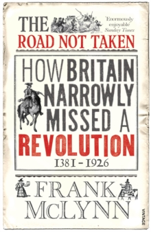 The Road Not Taken : How Britain Narrowly Missed a Revolution, 1381-1926, Paperback Book The Road Not Taken : How Britain Narrowly Missed a Revolution, 1381-1926, Paperback Book