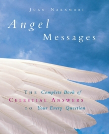 Angel Messages : The Complete Book of Celestial Answers to Your Every Question, Hardback Book Angel Messages : The Complete Book of Celestial Answers to Your Every Question, Hardback Book