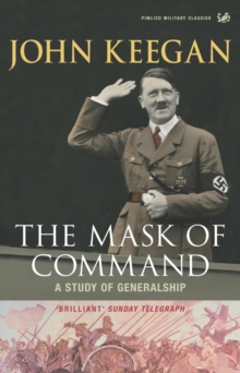 The Mask of Command : A Study of Generalship, Paperback Book The Mask of Command : A Study of Generalship, Paperback Book