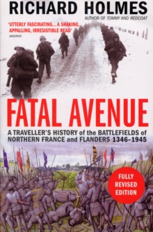 Fatal Avenue : A Traveller's History of the Battlefields of Northern France and Flanders 1346-1945, Paperback Book Fatal Avenue : A Traveller's History of the Battlefields of Northern France and Flanders 1346-1945, Paperback Book