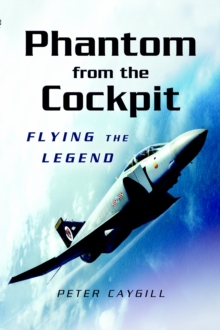 Phantom from the Cockpit : Flying the Legend, Hardback Book Phantom from the Cockpit : Flying the Legend, Hardback Book