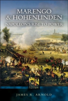 Marengo and Hohenlinden: Napoleon's Rise to Power, Paperback / softback Book Marengo and Hohenlinden: Napoleon's Rise to Power, Paperback / softback Book