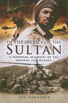 In the Service of the Sultan : A First-Hand Account of the Dhofar Insurgency, Hardback Book In the Service of the Sultan : A First-Hand Account of the Dhofar Insurgency, Hardback Book