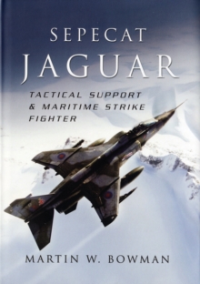 Sepecat Jaguar : Tactical Support and Maritime Strike Fighter, Hardback Book Sepecat Jaguar : Tactical Support and Maritime Strike Fighter, Hardback Book