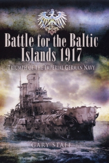 Battle of the Baltic Islands 1917 : Triumph of the Imperial German Navy, Hardback Book Battle of the Baltic Islands 1917 : Triumph of the Imperial German Navy, Hardback Book