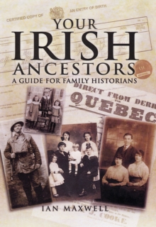 Your Irish Ancestors : A Guide for the Family Historian, Paperback / softback Book Your Irish Ancestors : A Guide for the Family Historian, Paperback / softback Book