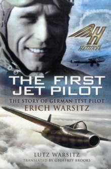 The First Jet Pilot : The Story of German Test Pilot Erich Warsitz, Hardback Book The First Jet Pilot : The Story of German Test Pilot Erich Warsitz, Hardback Book