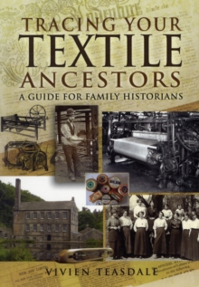 Tracing Your Textile Ancestors : A Guide to Family Historians, Paperback / softback Book Tracing Your Textile Ancestors : A Guide to Family Historians, Paperback / softback Book