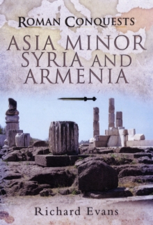 Roman Conquests: Asia Minor, Syria and Armenia, Hardback Book Roman Conquests: Asia Minor, Syria and Armenia, Hardback Book