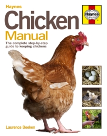 Chicken Manual : The Complete Step-by-step Guide to Keeping Chickens, Hardback Book Chicken Manual : The Complete Step-by-step Guide to Keeping Chickens, Hardback Book