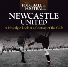 When Football Was Football: Newcastle : A Nostalgic Look at a Century of the Club, Hardback Book When Football Was Football: Newcastle : A Nostalgic Look at a Century of the Club, Hardback Book