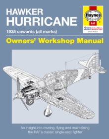 Hawker Hurricane Manual : An Insight into Owning, Restoring, Servicing and Flying Britain's Classic World War II Fighter, Hardback Book Hawker Hurricane Manual : An Insight into Owning, Restoring, Servicing and Flying Britain's Classic World War II Fighter, Hardback Book