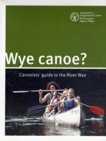 Wye Canoe? : Canoeist Guide to the River Wye, Spiral bound Book Wye Canoe? : Canoeist Guide to the River Wye, Spiral bound Book