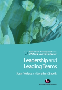 Leadership and Leading Teams in the Lifelong Learning Sector, Paperback / softback Book Leadership and Leading Teams in the Lifelong Learning Sector, Paperback / softback Book
