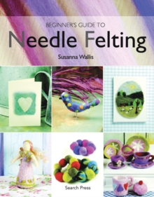 Beginner's Guide to Needle Felting, Paperback Book Beginner's Guide to Needle Felting, Paperback Book