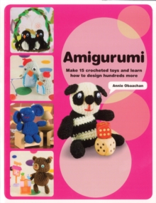 Amigurumi : Make 15 Crocheted Toys and Learn How to Design Hundreds More, Paperback Book Amigurumi : Make 15 Crocheted Toys and Learn How to Design Hundreds More, Paperback Book