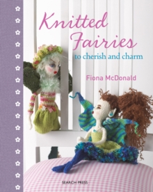 Knitted Fairies : To Cherish and Charm, Hardback Book Knitted Fairies : To Cherish and Charm, Hardback Book