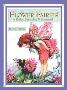 Cicely Mary Barker's Flower Fairies in Ribbon Embroidery & Stumpwork, Paperback Book Cicely Mary Barker's Flower Fairies in Ribbon Embroidery & Stumpwork, Paperback Book