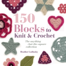 150 Blocks to Knit and Crochet : The Anything-but-the-square Collection, Paperback Book 150 Blocks to Knit and Crochet : The Anything-but-the-square Collection, Paperback Book