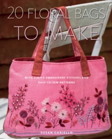 20 Floral Bags to Make : With Simple Embroidery Stitches and Easy-to-sew Patterns, Paperback Book 20 Floral Bags to Make : With Simple Embroidery Stitches and Easy-to-sew Patterns, Paperback Book