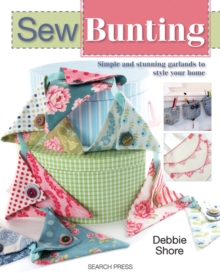 Sew Bunting : Simple and Stunning Garlands to Style Your Home, Paperback Book Sew Bunting : Simple and Stunning Garlands to Style Your Home, Paperback Book