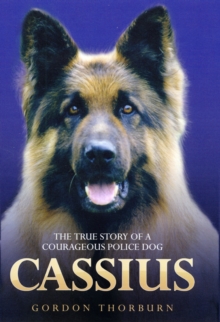 Cassius : The True Story of a Courageous Police Dog, Hardback Book Cassius : The True Story of a Courageous Police Dog, Hardback Book