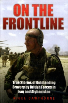 On the Frontline : True Stories of Outstanding Bravery by British Forces in Iraq and Afghanistan, Paperback Book On the Frontline : True Stories of Outstanding Bravery by British Forces in Iraq and Afghanistan, Paperback Book