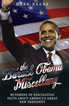 The Barack Obama Miscellany : Hundreds of Fascinating Facts About America's Great New President, Hardback Book The Barack Obama Miscellany : Hundreds of Fascinating Facts About America's Great New President, Hardback Book
