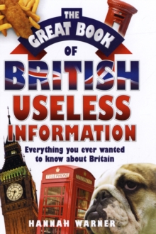 The Great Book of British Useless Information : Everything You Ever Wanted to Know About Britain, Hardback Book The Great Book of British Useless Information : Everything You Ever Wanted to Know About Britain, Hardback Book