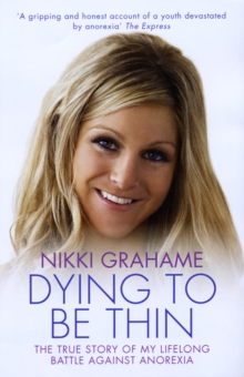 Dying to be Thin : The True Story of My Lifelong Battle Against Anorexia, Paperback Book Dying to be Thin : The True Story of My Lifelong Battle Against Anorexia, Paperback Book
