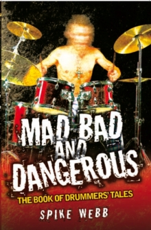 Mad, Bad and Dangerous : The Book of Drummers' Tales, Paperback Book Mad, Bad and Dangerous : The Book of Drummers' Tales, Paperback Book