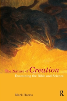 The Nature of Creation : Examining the Bible and Science