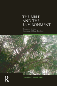 The Bible and the Environment : Towards a Critical Ecological Biblical Theology