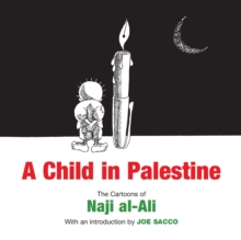 A Child in Palestine : The Cartoons of Naji Al-Ali, Paperback Book A Child in Palestine : The Cartoons of Naji Al-Ali, Paperback Book