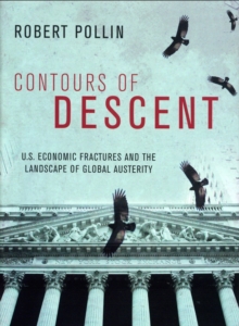Contours of Descent : U.S. Economic Fractures and the Landscape of Global Austerity, Paperback / softback Book Contours of Descent : U.S. Economic Fractures and the Landscape of Global Austerity, Paperback / softback Book