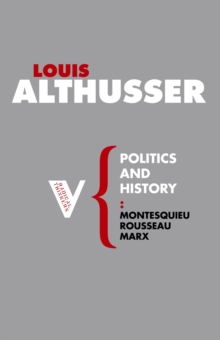 Politics and History : Montesquieu, Rousseau, Marx