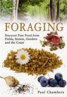Foraging : Discover Free Food from Fields, Streets, Gardens and the Coast, Paperback / softback Book Foraging : Discover Free Food from Fields, Streets, Gardens and the Coast, Paperback / softback Book