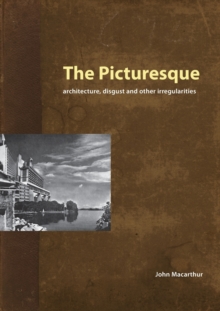 The Picturesque : Architecture, Disgust and Other Irregularities
