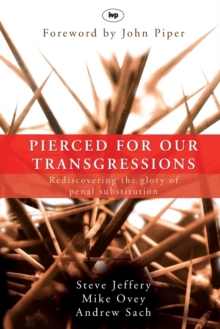 Pierced for Our Transgressions : Rediscovering the Glory of Penal Substitution, Paperback Book Pierced for Our Transgressions : Rediscovering the Glory of Penal Substitution, Paperback Book