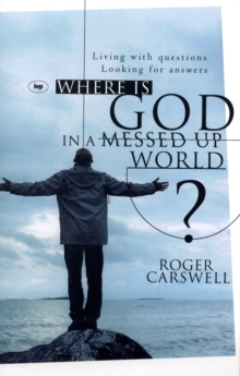 Where is God in a Messed-up World? : Living with Questions Looking for Answers, Paperback / softback Book Where is God in a Messed-up World? : Living with Questions Looking for Answers, Paperback / softback Book