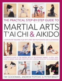The Practical Step-by-step Guide to Martial Arts, T'ai Chi & Aikido : A Step-by-step Teaching Plan, Paperback Book The Practical Step-by-step Guide to Martial Arts, T'ai Chi & Aikido : A Step-by-step Teaching Plan, Paperback Book