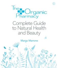 The Organic Pharmacy: The Complete Guide to Natural Health and Beauty, Paperback Book The Organic Pharmacy: The Complete Guide to Natural Health and Beauty, Paperback Book